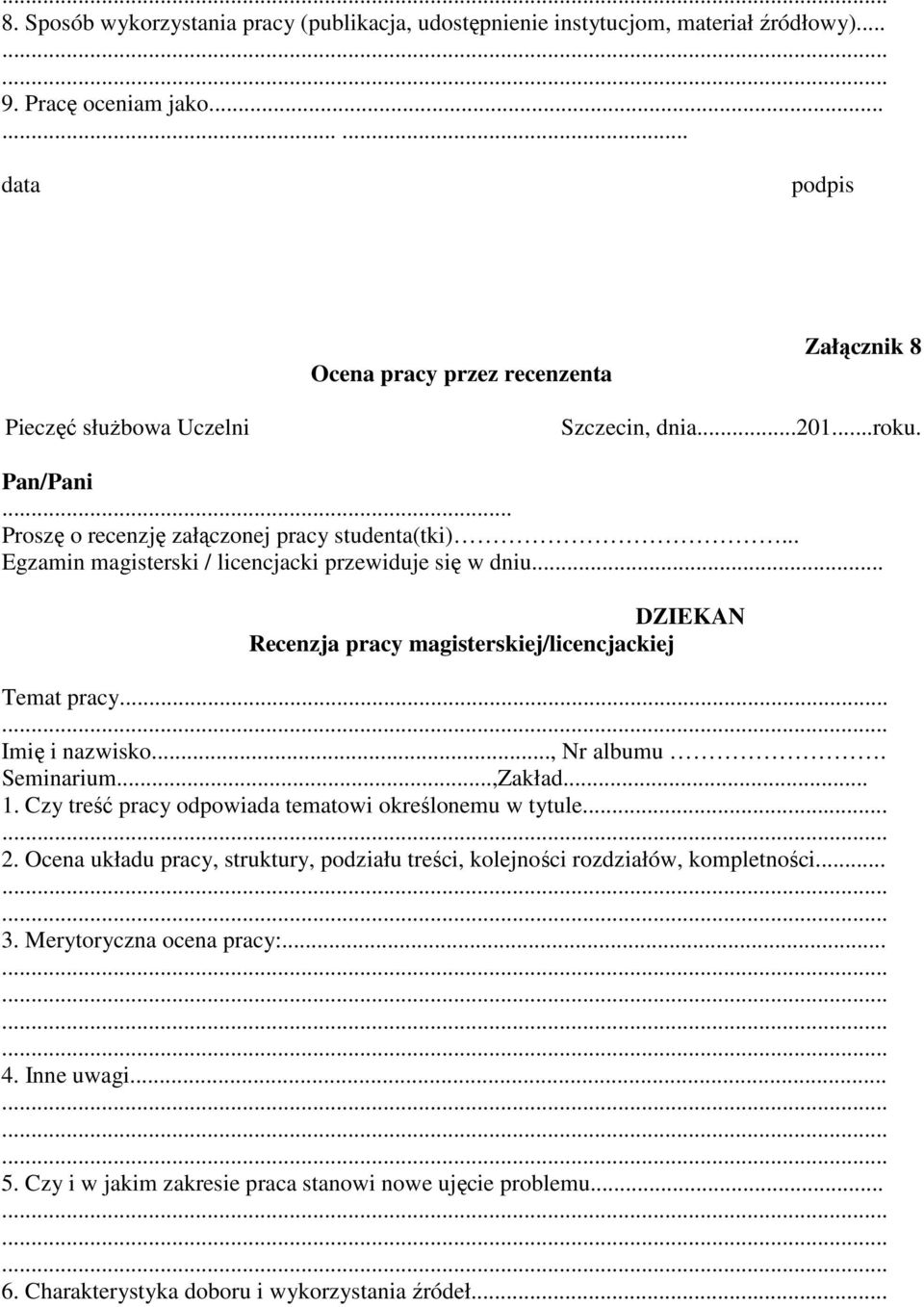 .. Egzamin magisterski / licencjacki przewiduje się w dniu... DZIEKAN Recenzja pracy magisterskiej/licencjackiej Temat pracy... Imię i nazwisko..., Nr albumu. Seminarium...,Zakład... 1.