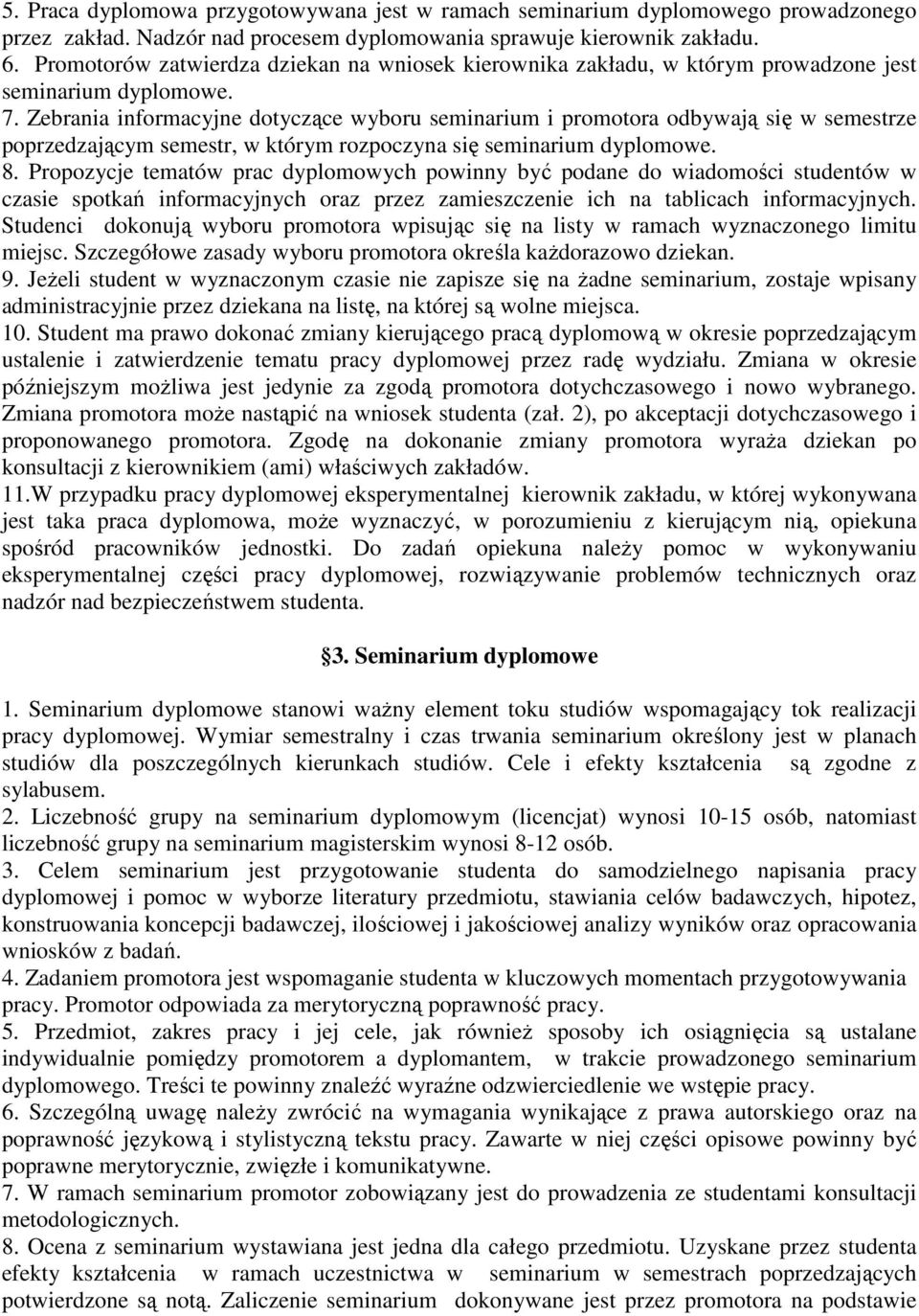 Zebrania informacyjne dotyczące wyboru seminarium i promotora odbywają się w semestrze poprzedzającym semestr, w którym rozpoczyna się seminarium dyplomowe. 8.