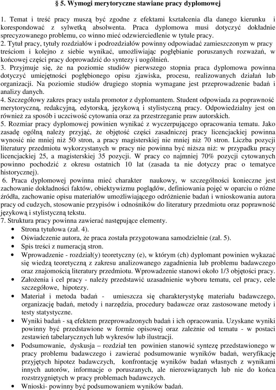 Tytuł pracy, tytuły rozdziałów i podrozdziałów powinny odpowiadać zamieszczonym w pracy treściom i kolejno z siebie wynikać, umożliwiając pogłębianie poruszanych rozważań, w końcowej części pracy