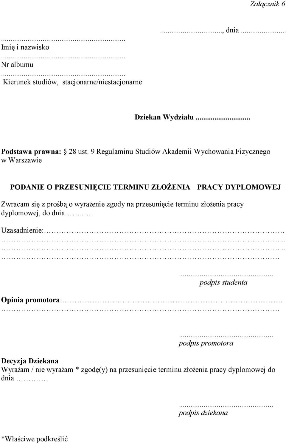 wyraŝenie zgody na przesunięcie terminu złoŝenia pracy dyplomowej, do dnia... Uzasadnienie:......... podpis studenta Opinia promotora:.