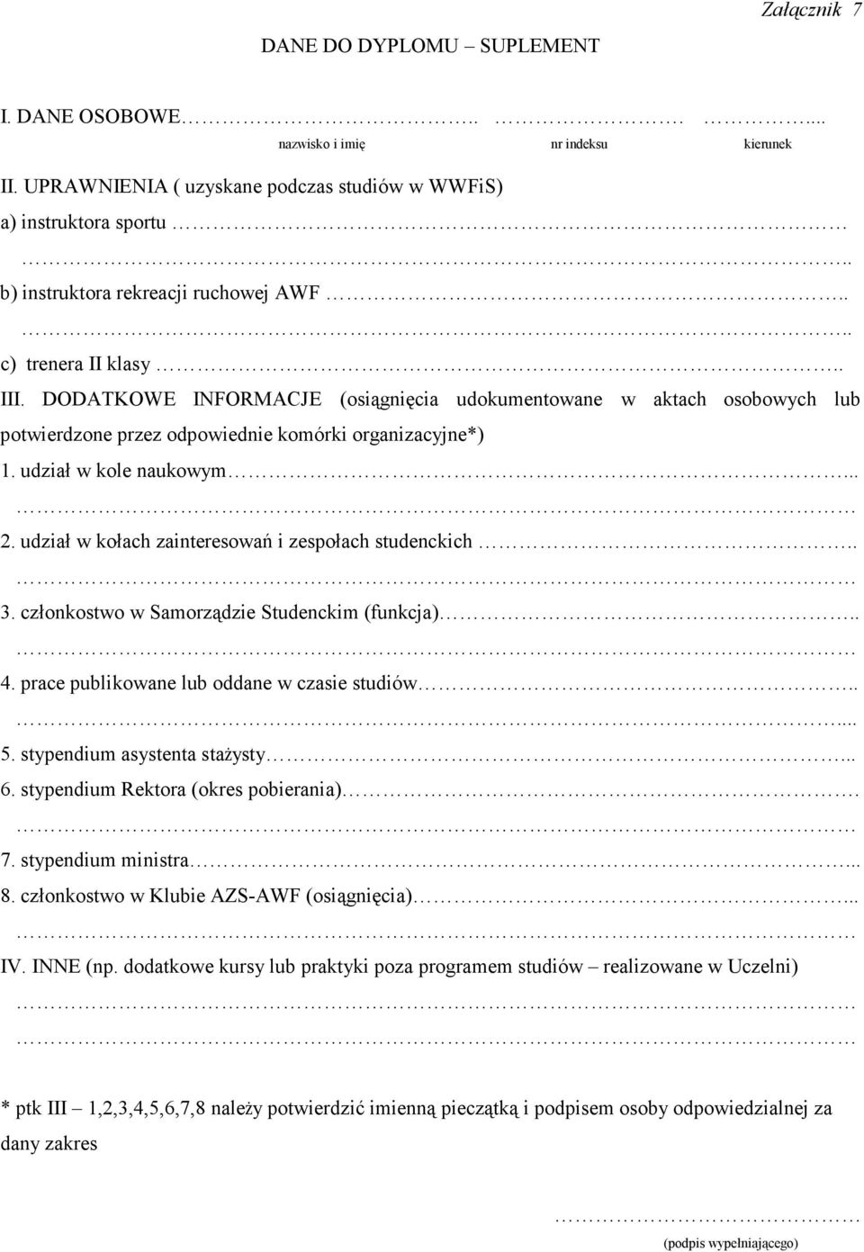 udział w kole naukowym... 2. udział w kołach zainteresowań i zespołach studenckich.. 3. członkostwo w Samorządzie Studenckim (funkcja).. 4. prace publikowane lub oddane w czasie studiów..... 5.