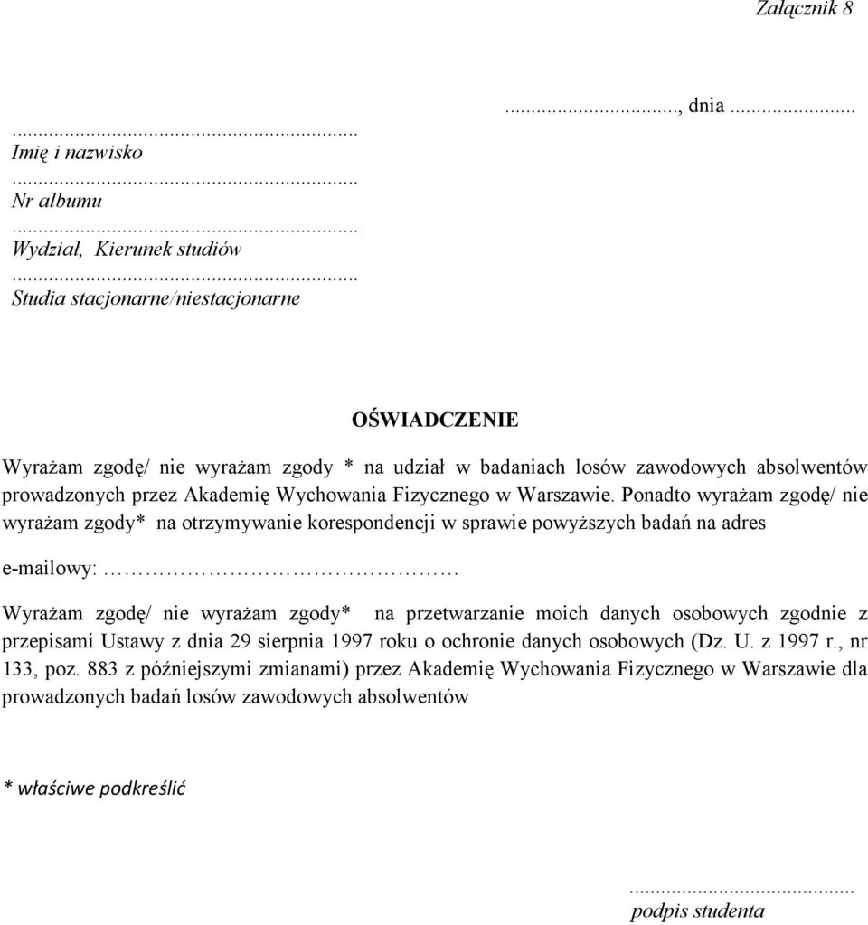 Ponadto wyraŝam zgodę/ nie wyraŝam zgody* na otrzymywanie korespondencji w sprawie powyŝszych badań na adres e-mailowy: WyraŜam zgodę/ nie wyraŝam zgody* na przetwarzanie moich danych