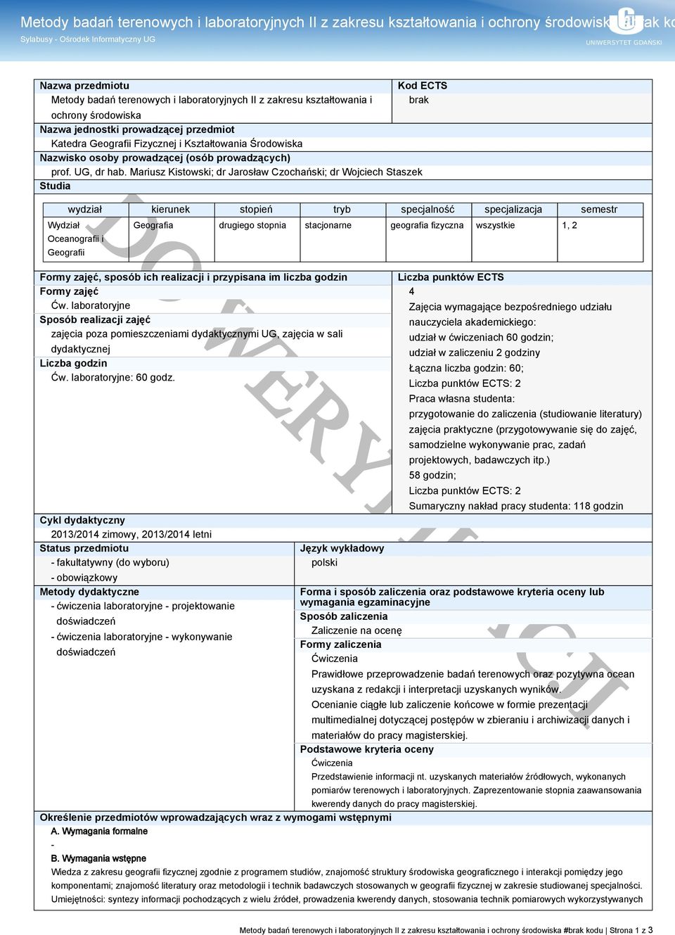 Mariusz Kistowski; dr Jarosław Czochański; dr Wojciech Staszek Studia Wydział wydział kierunek stopień tryb specjalność specjalizacja semestr Oceanografii i Geografii Geografia drugiego stopnia