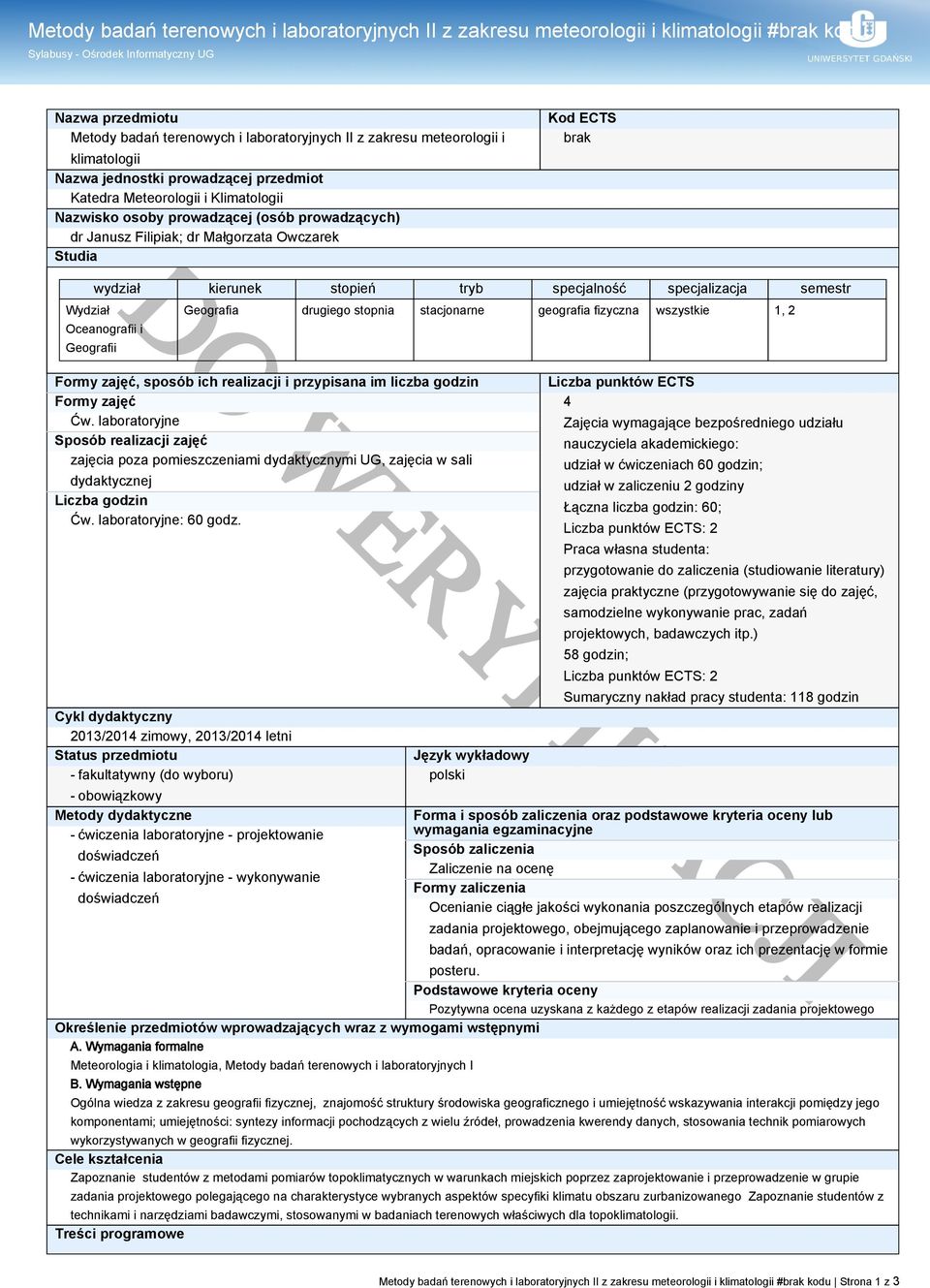 kierunek stopień tryb specjalność specjalizacja semestr Oceanografii i Geografii Geografia drugiego stopnia stacjonarne geografia fizyczna wszystkie 1, 2 Formy zajęć, sposób ich realizacji i