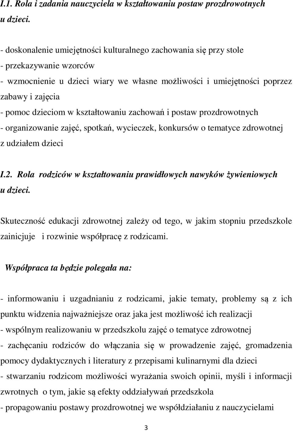 kształtowaniu zachowań i postaw prozdrowotnych - organizowanie zajęć, spotkań, wycieczek, konkursów o tematyce zdrowotnej z udziałem dzieci I.2.