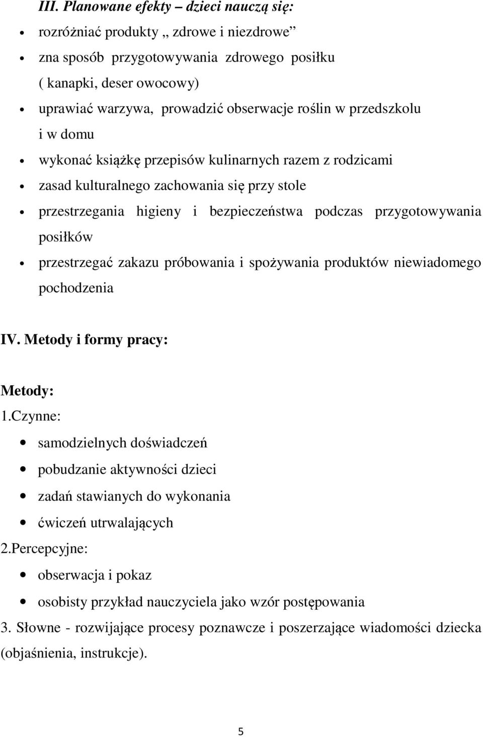 przestrzegać zakazu próbowania i spożywania produktów niewiadomego pochodzenia IV. Metody i formy pracy: Metody: 1.