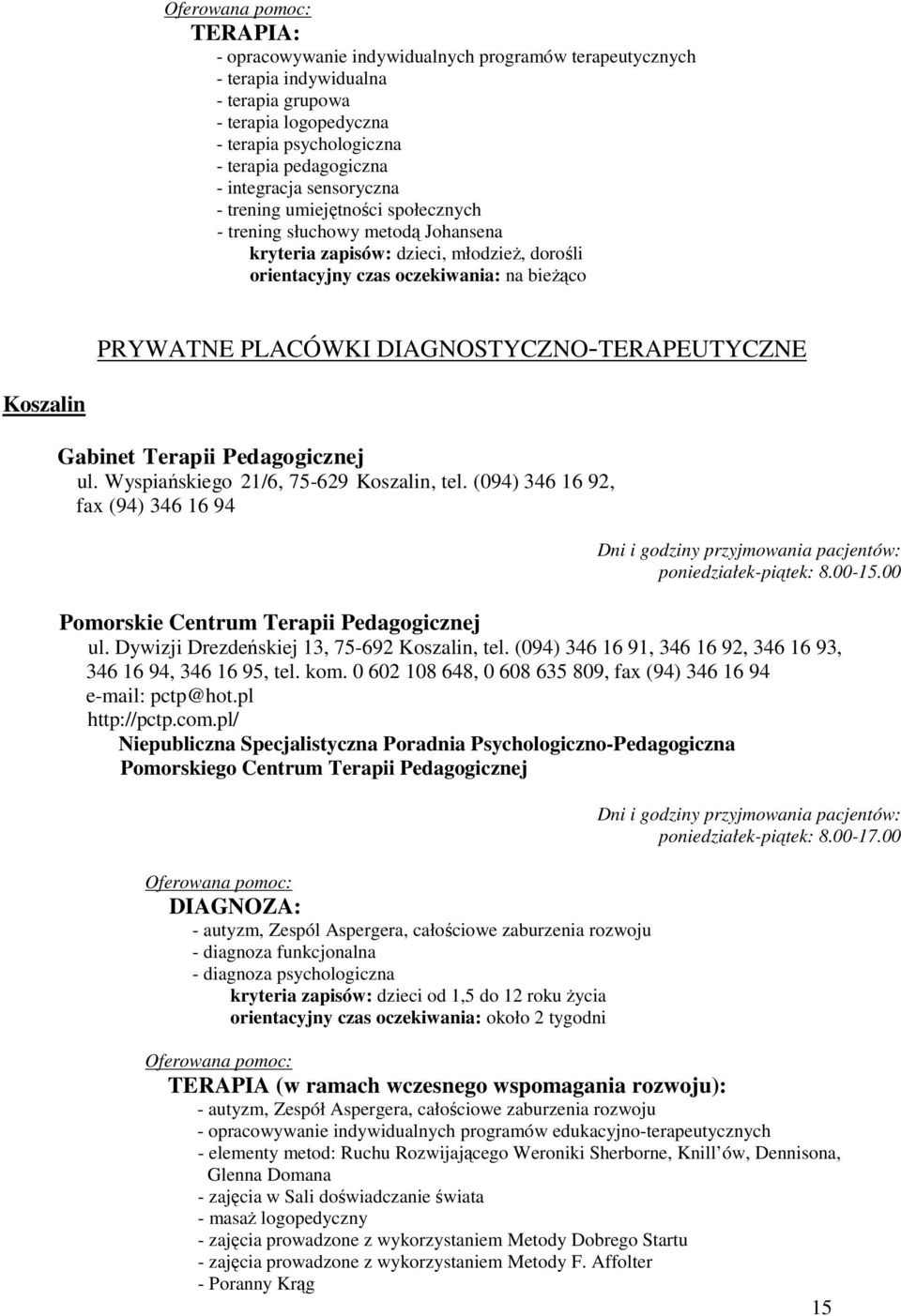 DIAGNOSTYCZNO-TERAPEUTYCZNE Koszalin Gabinet Terapii Pedagogicznej ul. Wyspiańskiego 21/6, 75-629 Koszalin, tel.