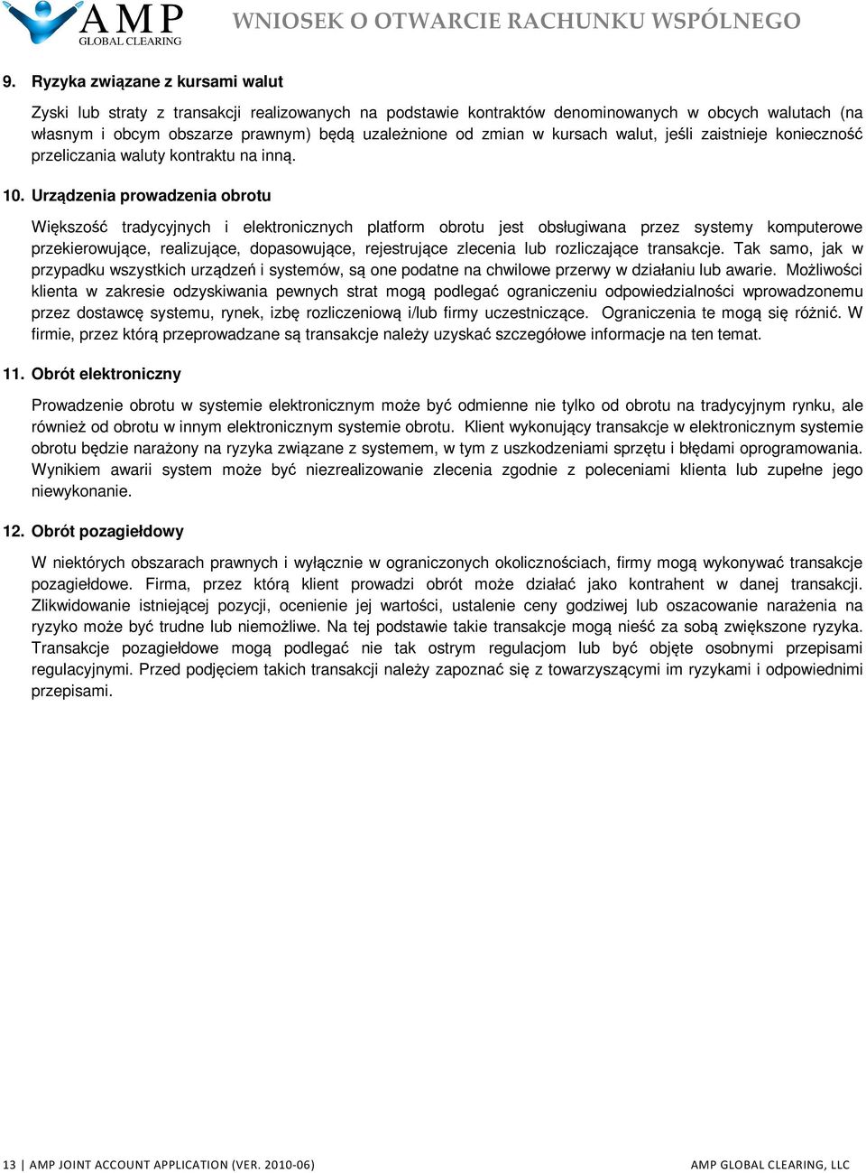 Urządzenia prowadzenia obrotu Większość tradycyjnych i elektronicznych platform obrotu jest obsługiwana przez systemy komputerowe przekierowujące, realizujące, dopasowujące, rejestrujące zlecenia lub