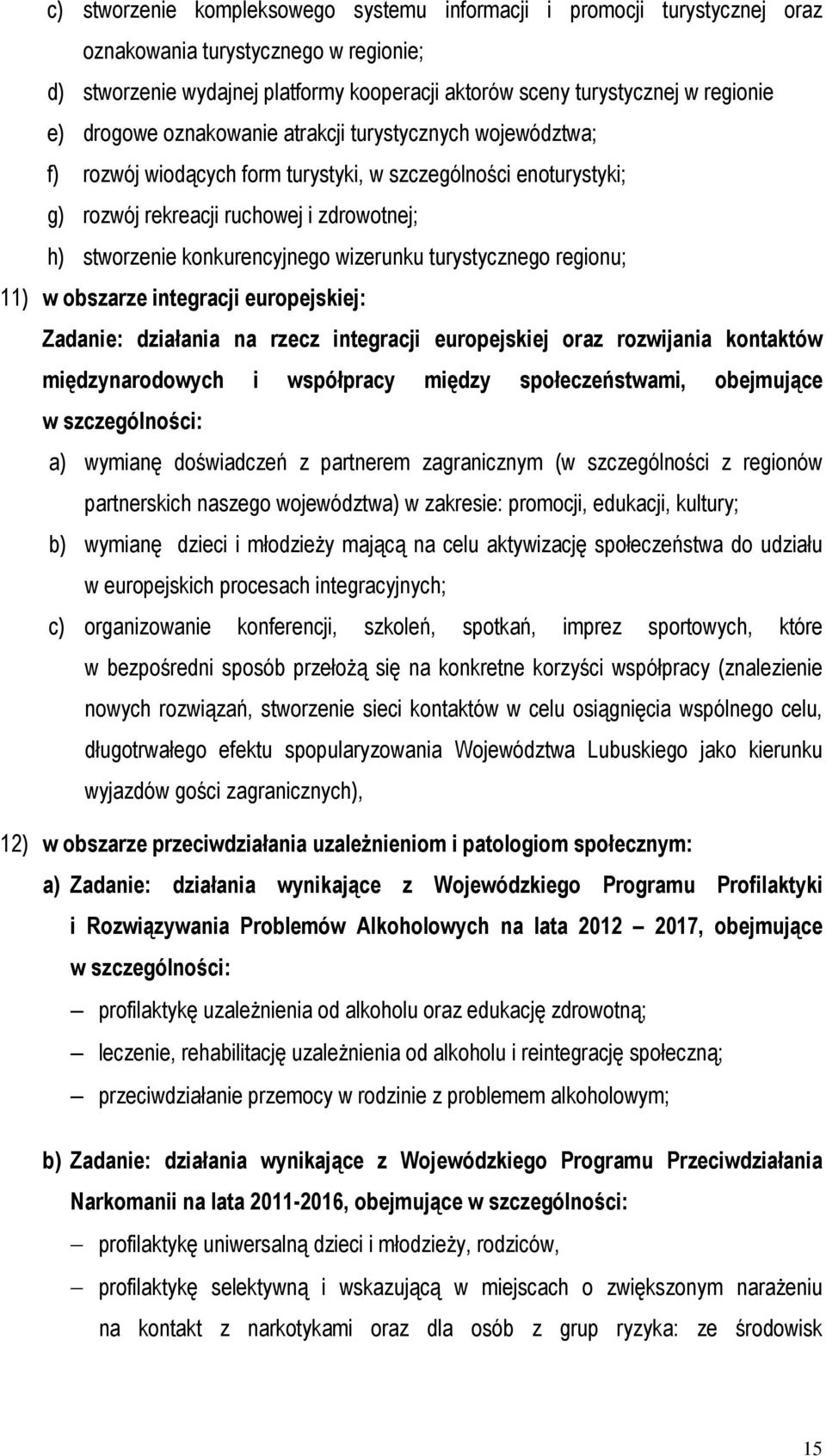 wizerunku turystycznego regionu; 11) w obszarze integracji europejskiej: Zadanie: działania na rzecz integracji europejskiej oraz rozwijania kontaktów międzynarodowych i współpracy między