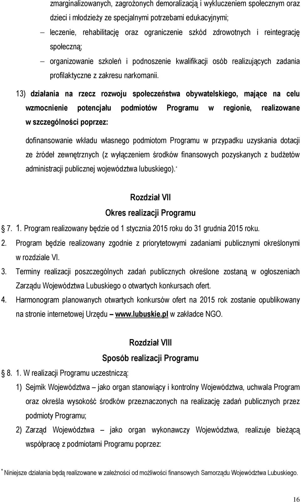 13) działania na rzecz rozwoju społeczeństwa obywatelskiego, mające na celu wzmocnienie potencjału podmiotów Programu w regionie, realizowane w szczególności poprzez: dofinansowanie wkładu własnego