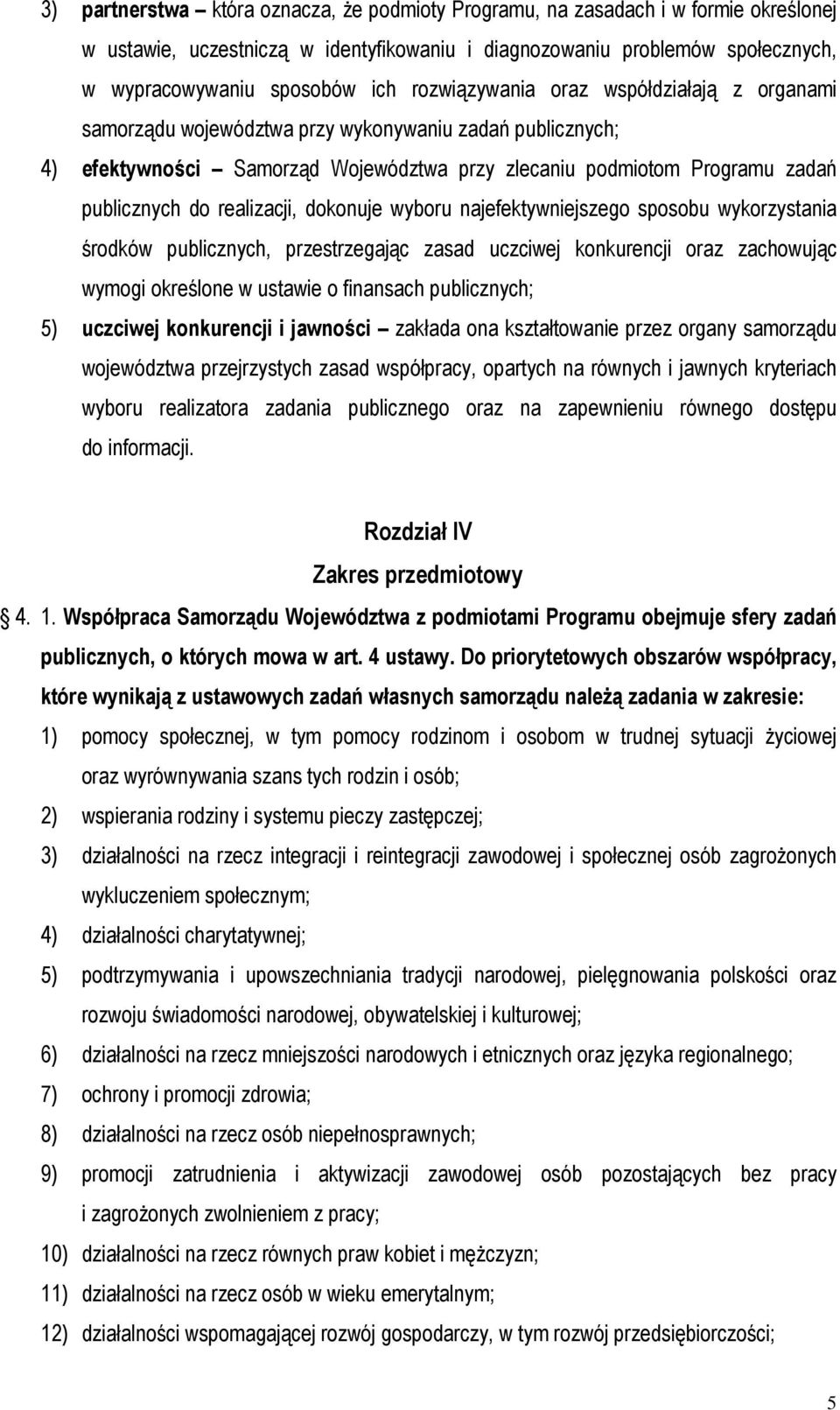 realizacji, dokonuje wyboru najefektywniejszego sposobu wykorzystania środków publicznych, przestrzegając zasad uczciwej konkurencji oraz zachowując wymogi określone w ustawie o finansach