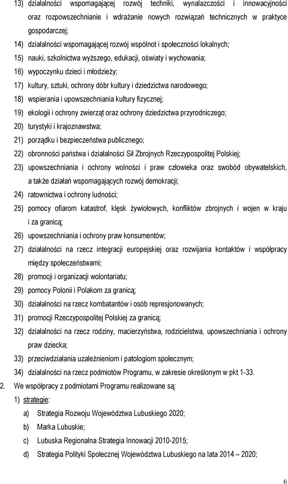 narodowego; 18) wspierania i upowszechniania kultury fizycznej; 19) ekologii i ochrony zwierząt oraz ochrony dziedzictwa przyrodniczego; 20) turystyki i krajoznawstwa; 21) porządku i bezpieczeństwa