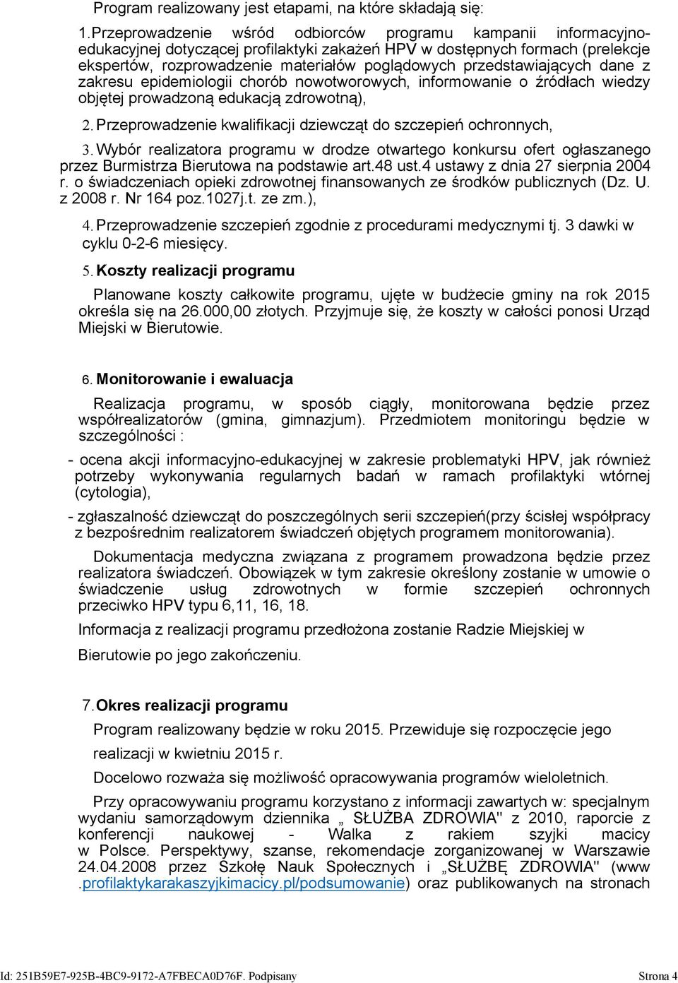 przedstawiających dane z zakresu epidemiologii chorób nowotworowych, informowanie o źródłach wiedzy objętej prowadzoną edukacją zdrowotną), 2.