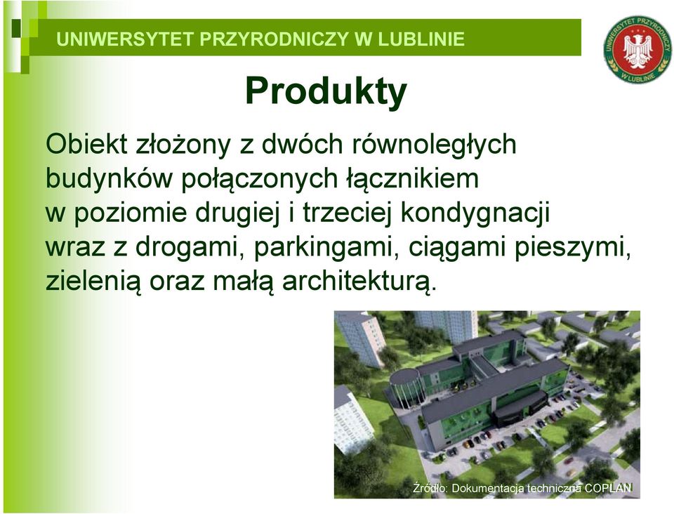 parkingami, ciągami pieszymi, zielenią oraz małą architekturą.