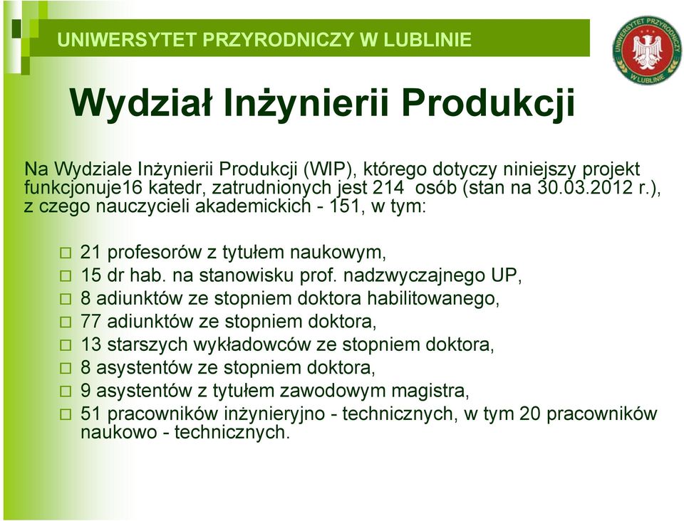 nadzwyczajnego UP, 8 adiunktów ze stopniem doktora habilitowanego, 77 adiunktów ze stopniem doktora, 13 starszych wykładowców ze stopniem doktora, 8