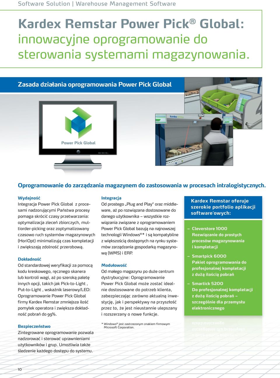 Wydajność Integracja Power Pick Global z procesami nadzorującymi Państwa procesy pomaga skrócić czasy przetwarzania: optymalizacja zleceń zbiorczych, multiorder-picking oraz zoptymalizowany czasowo