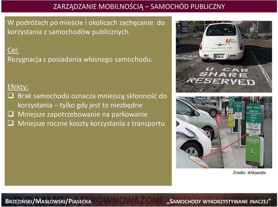 Efekty: Brak samochodu oznacza mniejszą skłonność do korzystania tylko gdy jest to niezbędne Mniejsze zapotrzebowanie na