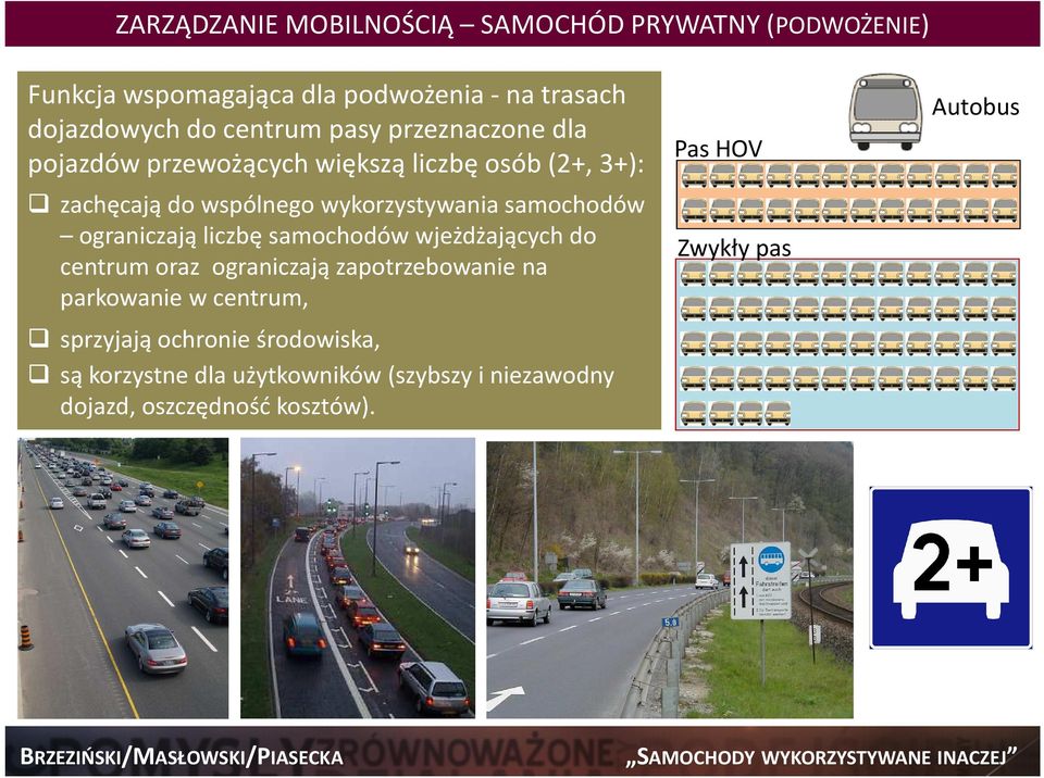 ograniczają liczbę samochodów wjeżdżających do centrum oraz ograniczają zapotrzebowanie na parkowanie w centrum, sprzyjają