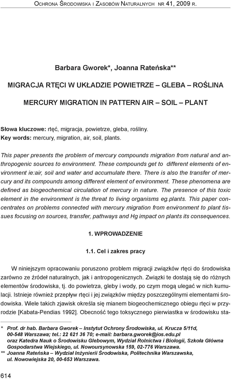 Key words: mercury, migration, air, soil, plants. This paper presents the problem of mercury compounds migration from natural and anthropogenic sources to environment.