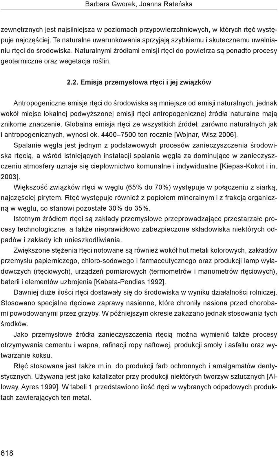 2. Emisja przemysłowa rtęci i jej związków Antropogeniczne emisje rtęci do środowiska są mniejsze od emisji naturalnych, jednak wokół miejsc lokalnej podwyższonej emisji rtęci antropogenicznej źródła