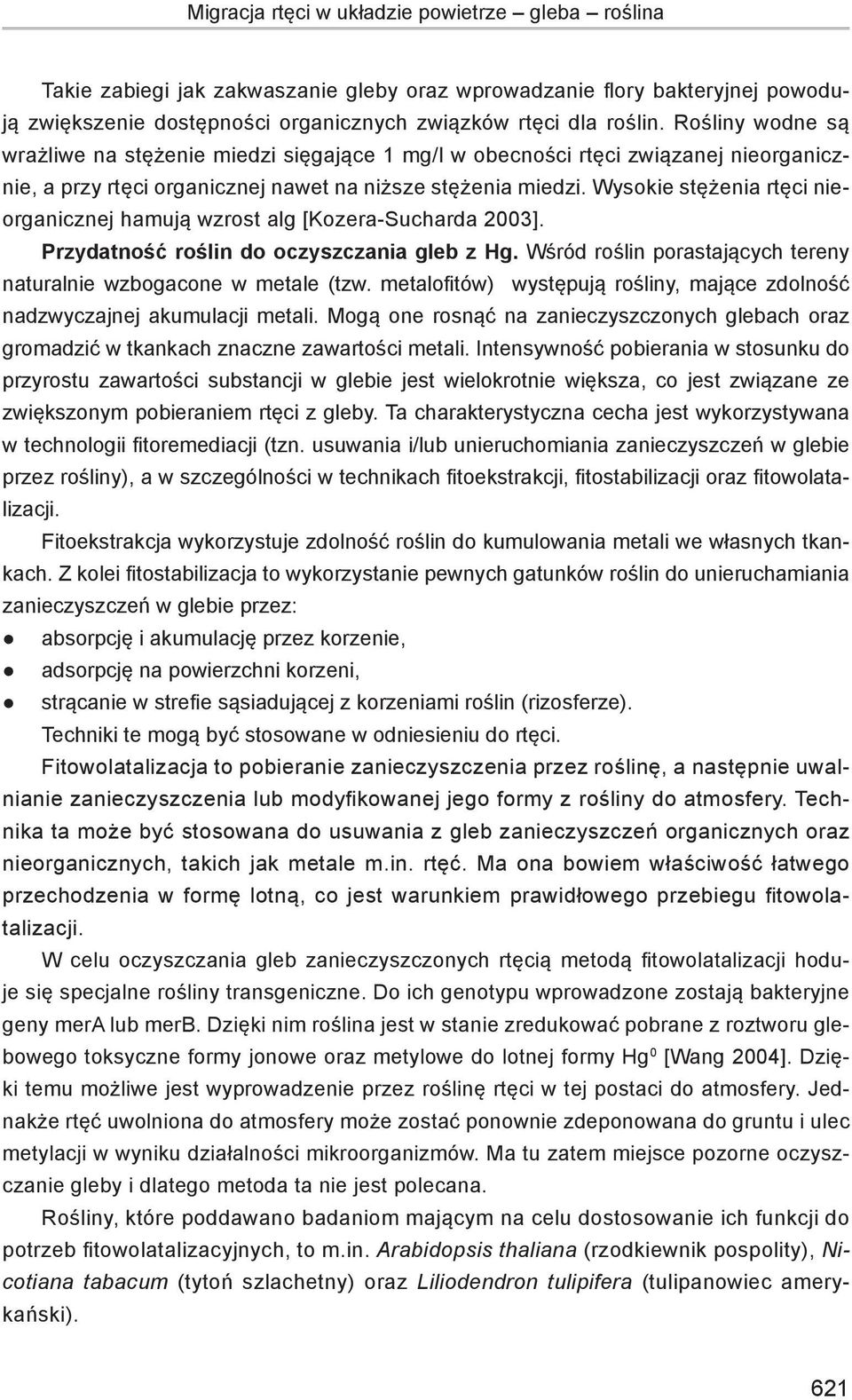 Wysokie stężenia rtęci nieorganicznej hamują wzrost alg [Kozera-Sucharda 2003]. Przydatność roślin do oczyszczania gleb z Hg. Wśród roślin porastających tereny naturalnie wzbogacone w metale (tzw.