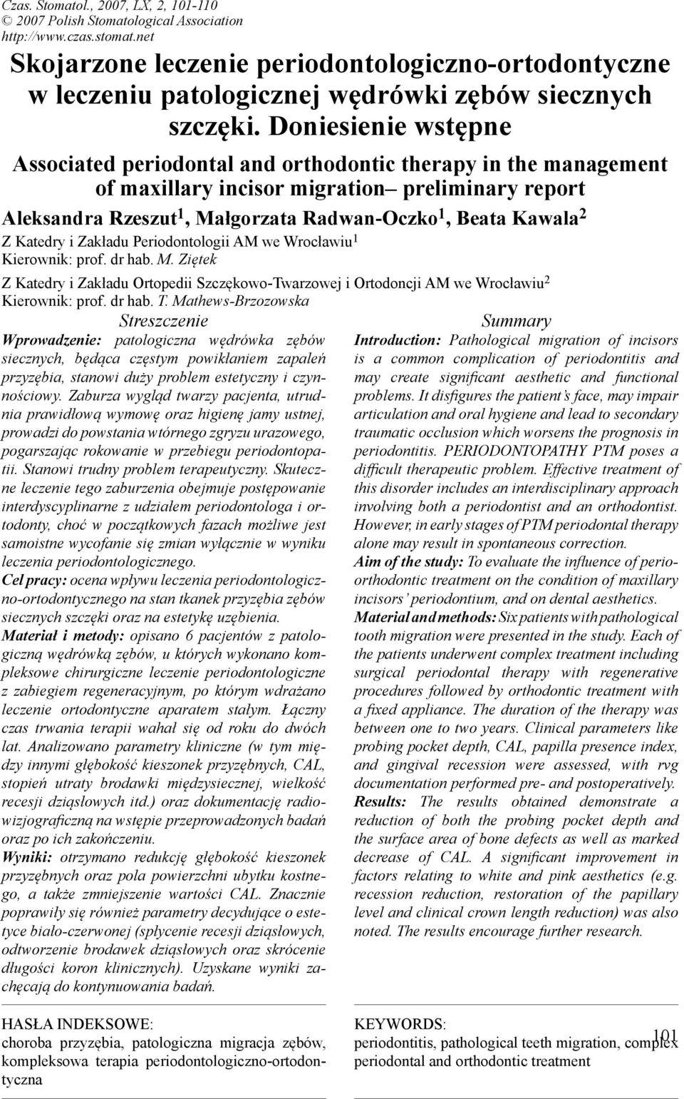 Doniesienie wstępne Associated periodontal and orthodontic therapy in the management of maxillary incisor migration preliminary report Aleksandra Rzeszut 1, Małgorzata Radwan-Oczko 1, Beata Kawala 2