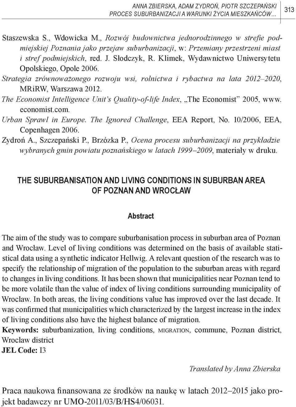 Klimek, Wydawnictwo Uniwersytetu Opolskiego, Opole 2006. Strategia zrównoważonego rozwoju wsi, rolnictwa i rybactwa na lata 2012 2020, MRiRW, Warszawa 2012.