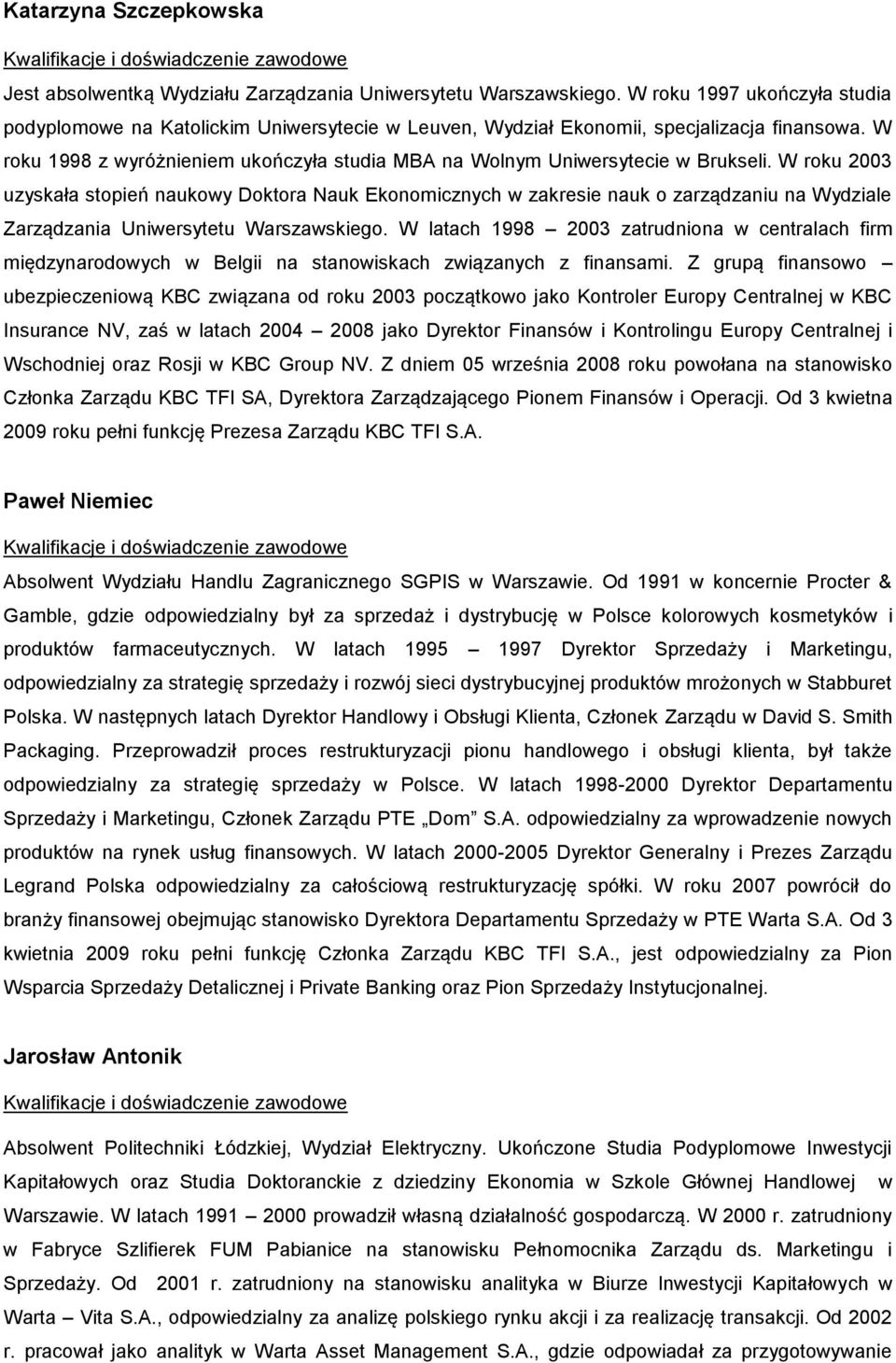 W roku 1998 z wyróżnieniem ukończyła studia MBA na Wolnym Uniwersytecie w Brukseli.