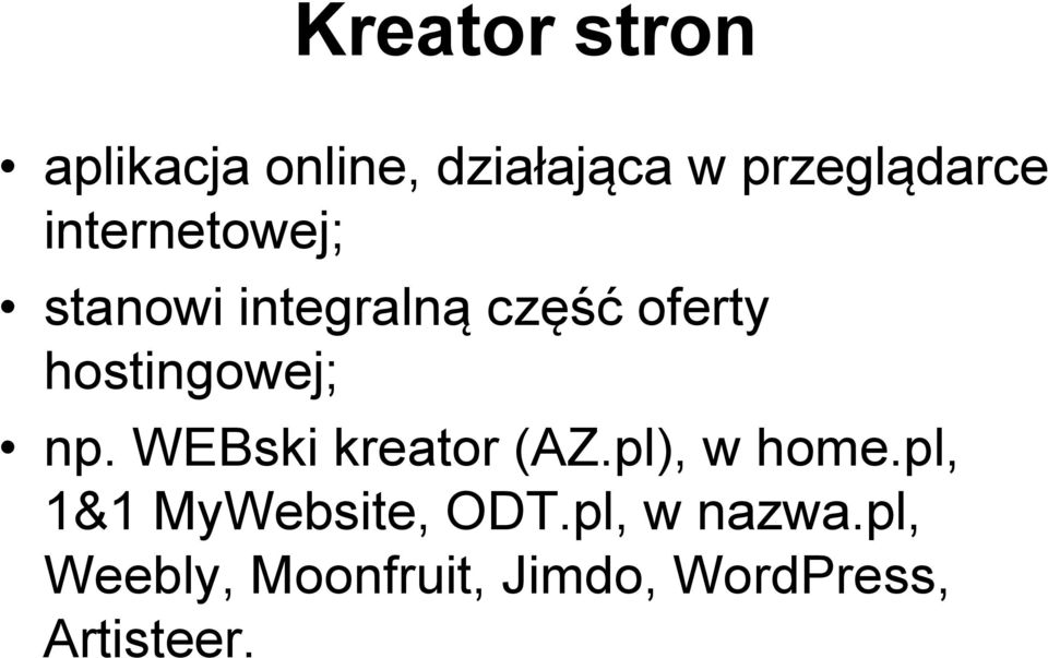 np. WEBski kreator (AZ.pl), w home.pl, 1&1 MyWebsite, ODT.