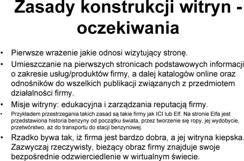 działalności firmy. Misje witryny: edukacyjna i zarządzania reputacją firmy. Przykładem przestrzegania takich zasad są takie firmy jak ICI lub Elf.