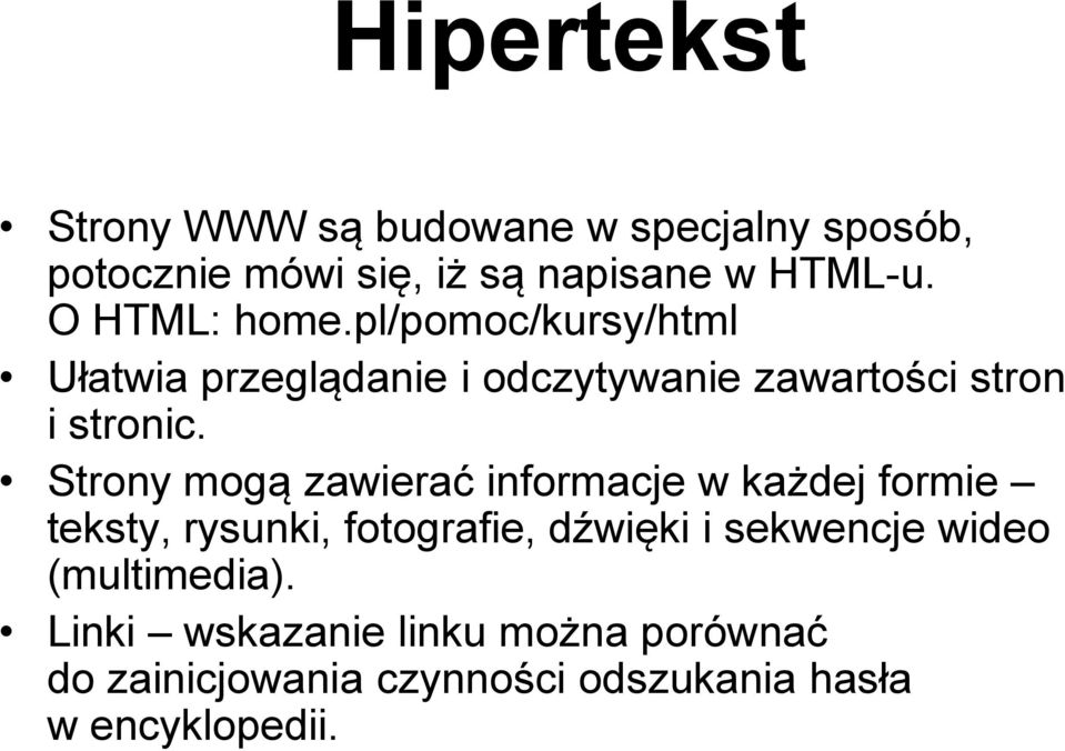 Strony mogą zawierać informacje w każdej formie teksty, rysunki, fotografie, dźwięki i sekwencje wideo