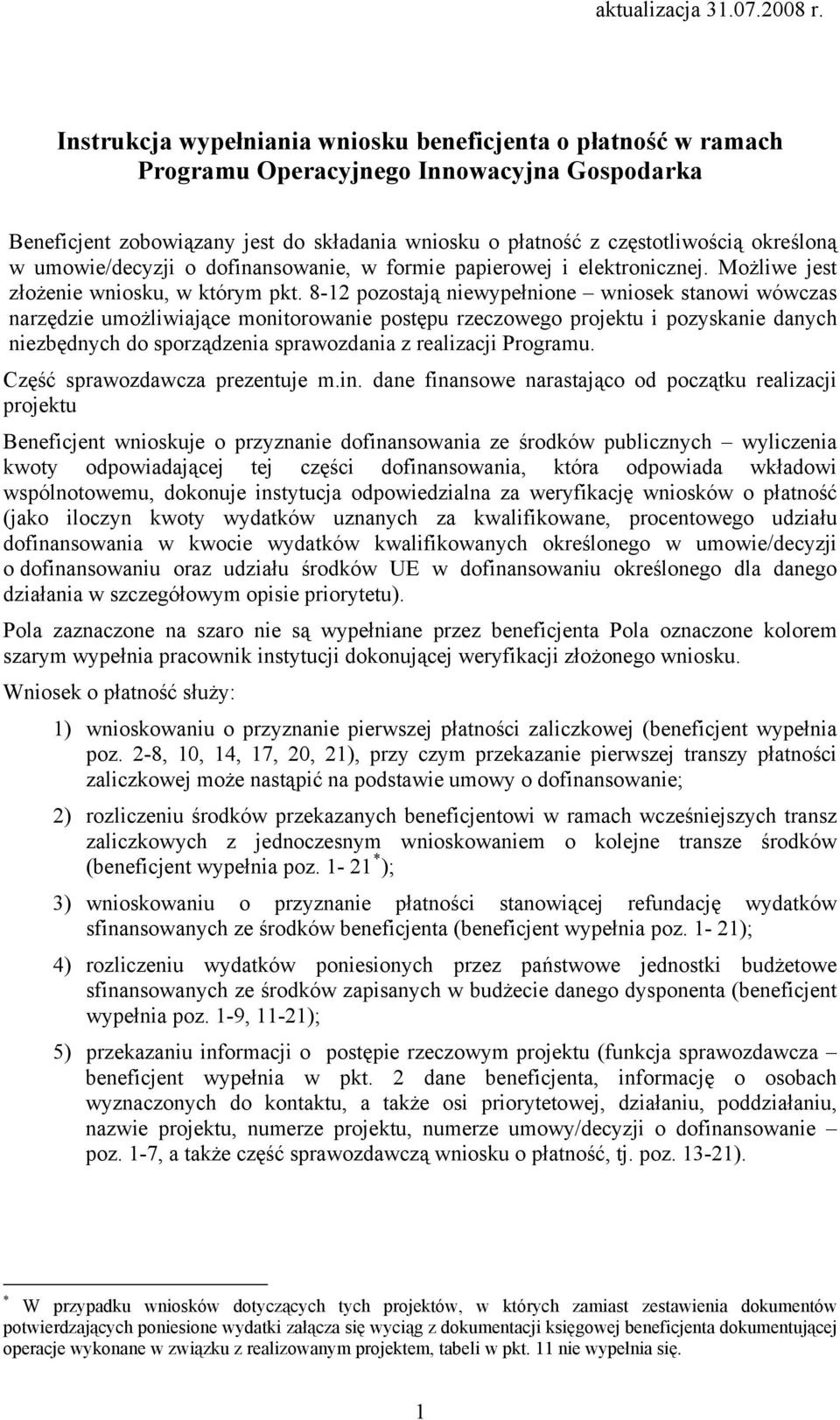 umowie/decyzji o dofinansowanie, w formie papierowej i elektronicznej. Możliwe jest złożenie wniosku, w którym pkt.