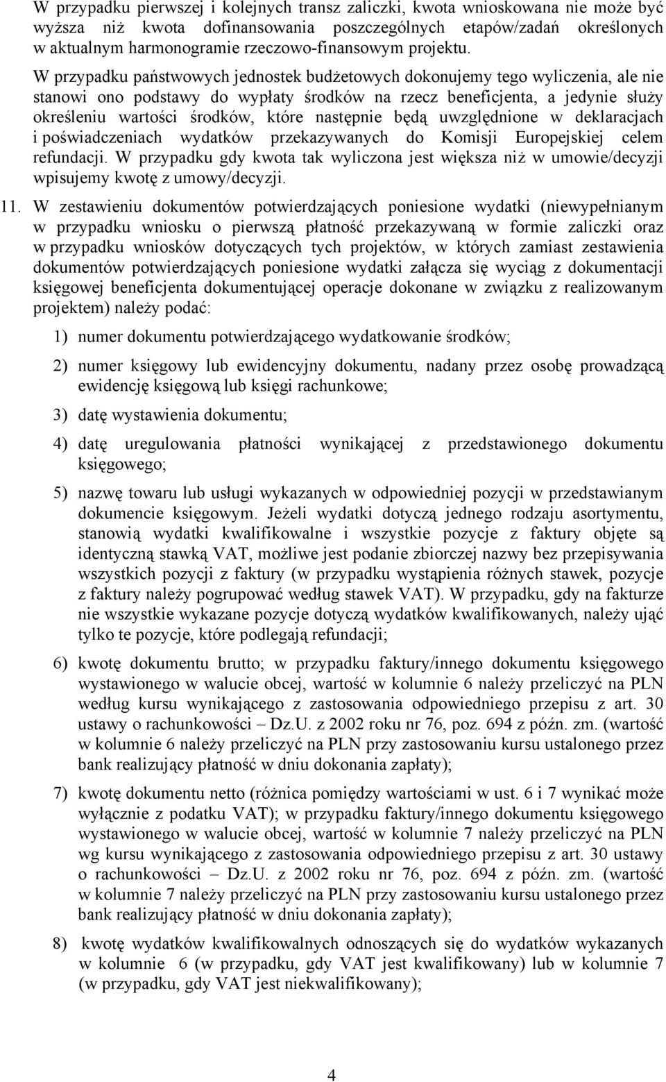 W przypadku państwowych jednostek budżetowych dokonujemy tego wyliczenia, ale nie stanowi ono podstawy do wypłaty środków na rzecz beneficjenta, a jedynie służy określeniu wartości środków, które