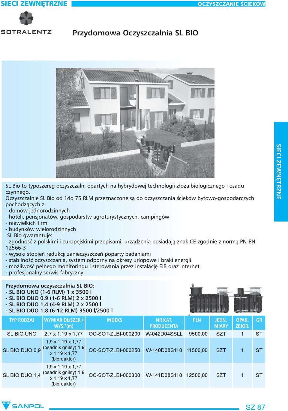 - niewielkich firm - budynków wielorodzinnych SL Bio gwarantuje: - zgodność z polskimi i europejskimi przepisami: urządzenia posiadają znak CE zgodnie z normą PN-EN 12566-3 - wysoki stopień redukcji