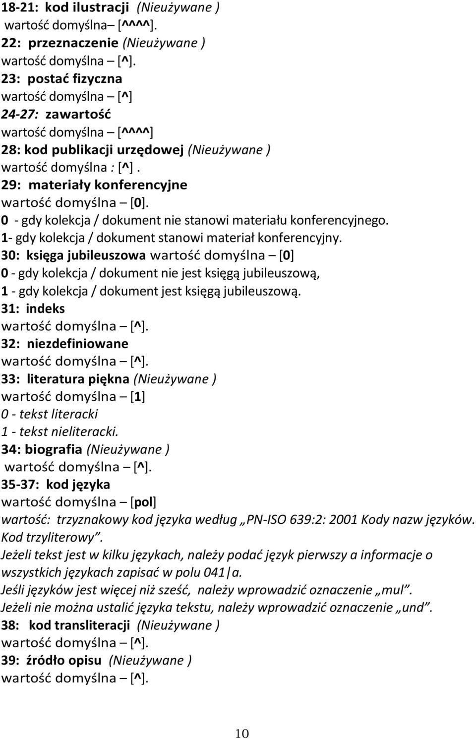 0 - gdy kolekcja / dokument nie stanowi materiału konferencyjnego. 1- gdy kolekcja / dokument stanowi materiał konferencyjny.