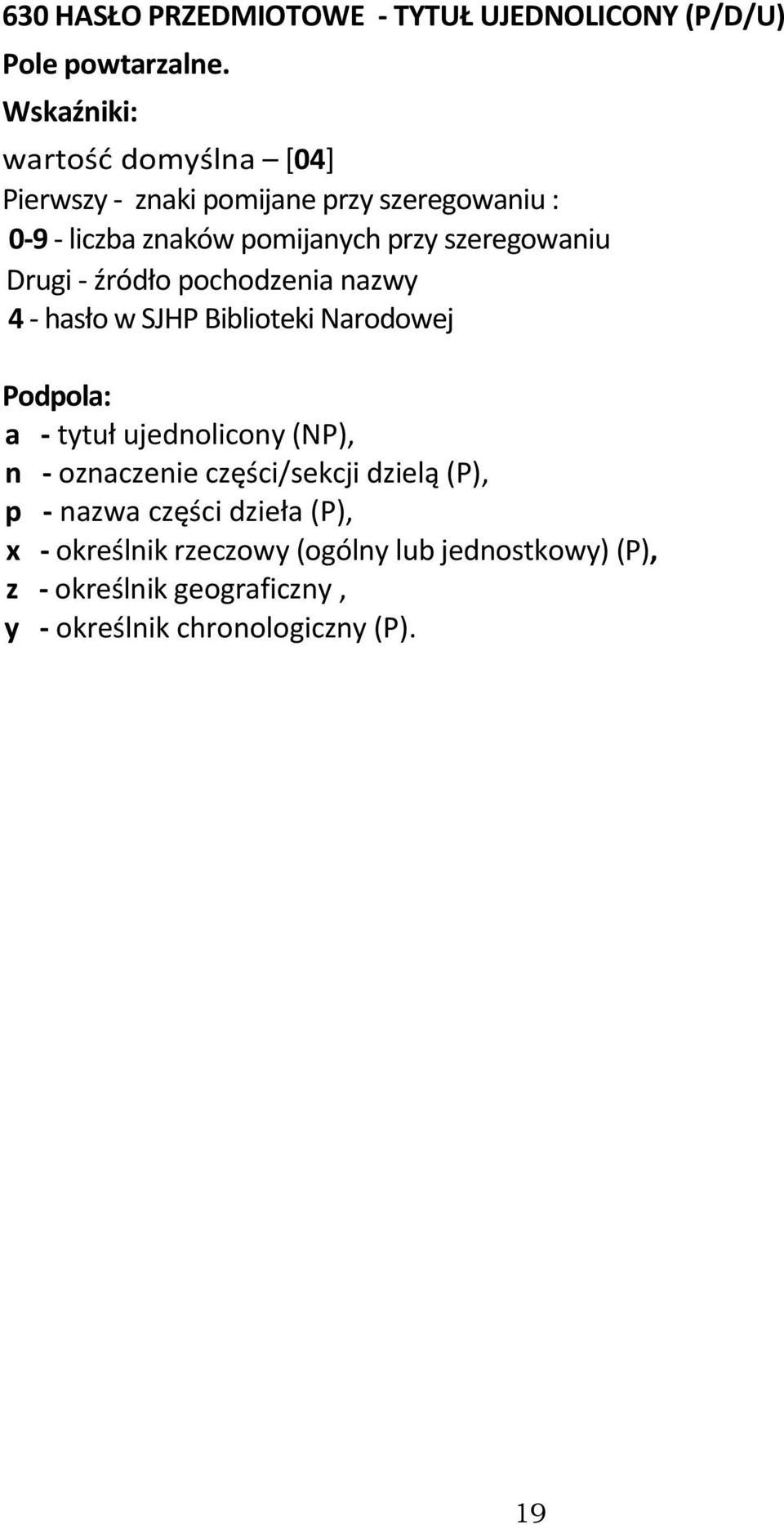 szeregowaniu Drugi - źródło pochodzenia nazwy 4 - hasło w SJHP Biblioteki Narodowej Podpola: a - tytuł ujednolicony (NP), n