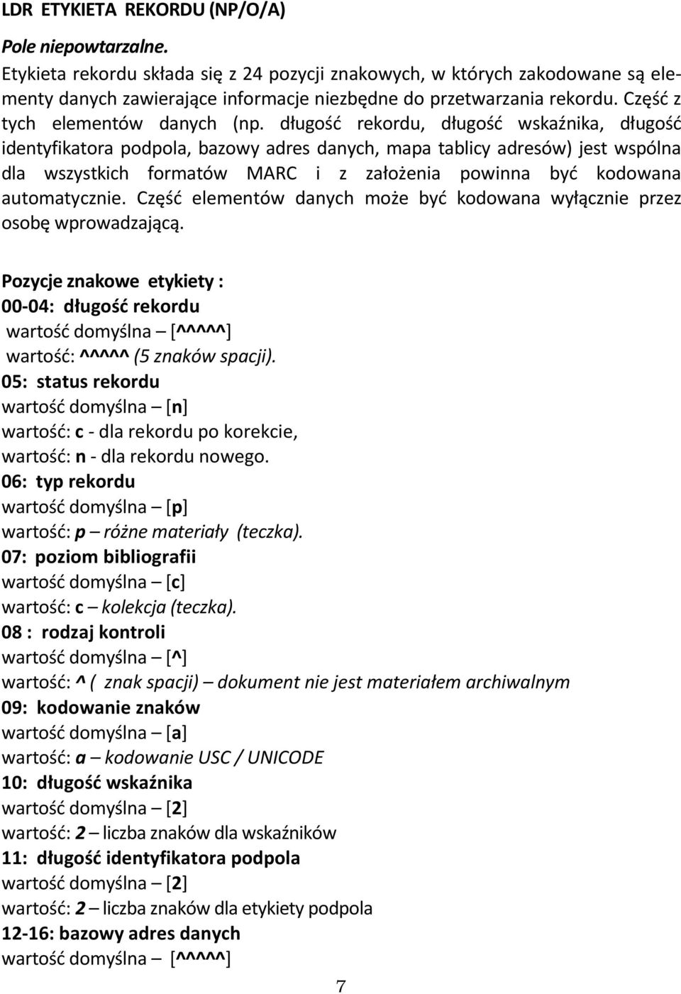 długość rekordu, długość wskaźnika, długość identyfikatora podpola, bazowy adres danych, mapa tablicy adresów) jest wspólna dla wszystkich formatów MARC i z założenia powinna być kodowana