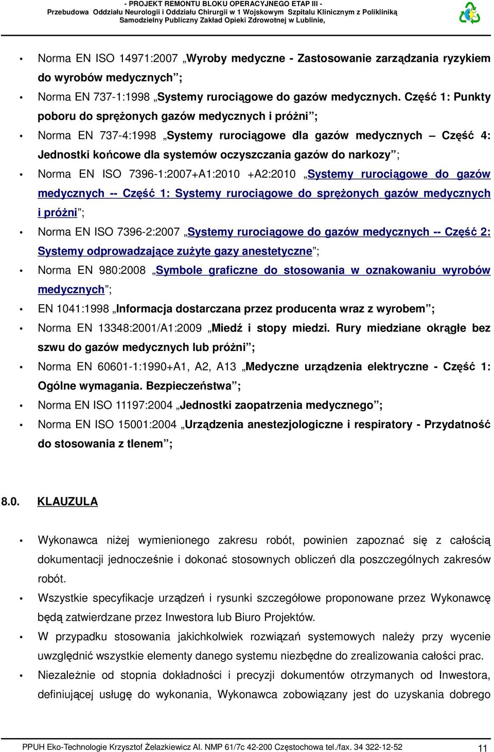 Norma EN ISO 7396-1:2007+A1:2010 +A2:2010 Systemy rurociągowe do gazów medycznych -- Część 1: Systemy rurociągowe do sprężonych gazów medycznych i próżni ; Norma EN ISO 7396-2:2007 Systemy