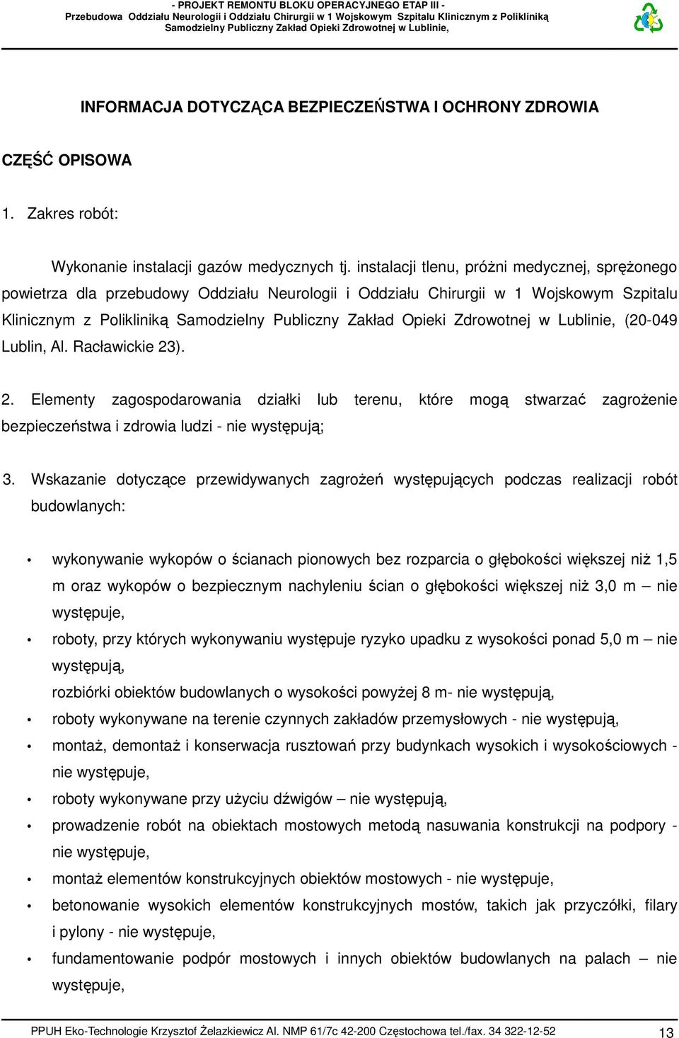 ). 2. Elementy zagospodarowania działki lub terenu, które mogą stwarzać zagrożenie bezpieczeństwa i zdrowia ludzi - nie występują; 3.