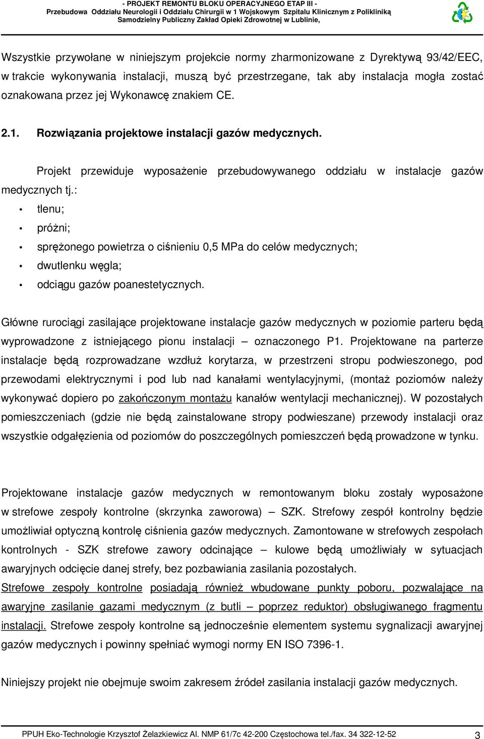 : tlenu; próżni; sprężonego powietrza o ciśnieniu 0,5 MPa do celów medycznych; dwutlenku węgla; odciągu gazów poanestetycznych.