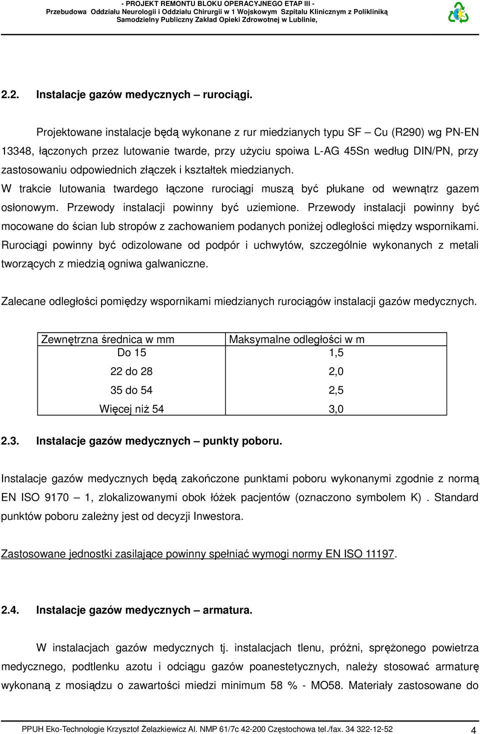 złączek i kształtek miedzianych. W trakcie lutowania twardego łączone rurociągi muszą być płukane od wewnątrz gazem osłonowym. Przewody instalacji powinny być uziemione.