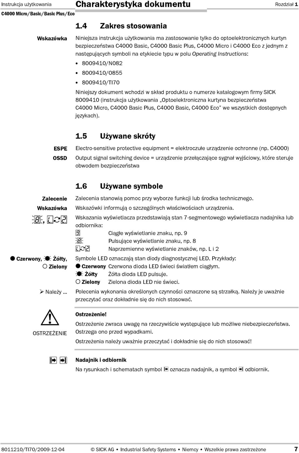 cych symboli na etykiecie typu w polu Operating Instructions: 8009410/N082 8009410/O855 8009410/TI70 Niniejszy dokument wchodzi w sk0ad produktu o numerze katalogowym firmy SICK 8009410 (instrukcja