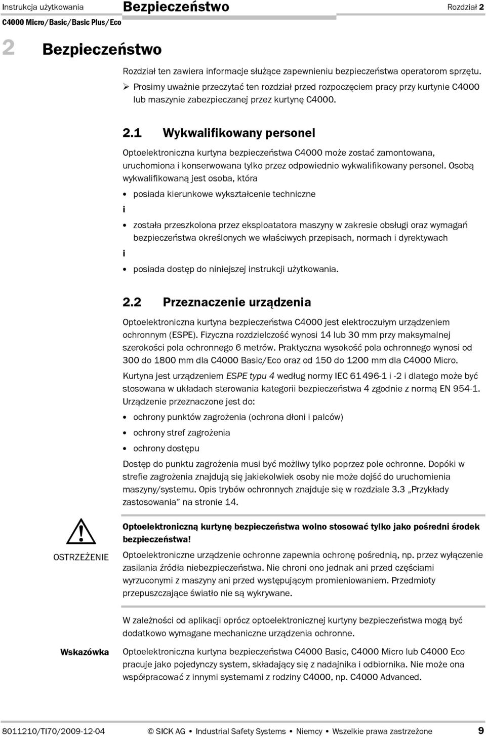 1 Wykwalifikowany personel Optoelektroniczna kurtyna bezpiecze<stwa C4000 moe zostad zamontowana, uruchomiona i konserwowana tylko przez odpowiednio wykwalifikowany