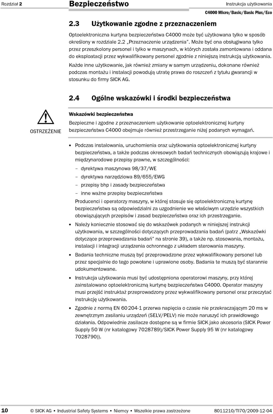 Moe byd ona obs0ugiwana tylko przez przeszkolony personel i tylko w maszynach, w których zosta0a zamontowana i oddana do eksploatacji przez wykwalifikowany personel zgodnie z niniejsz. instrukcj.