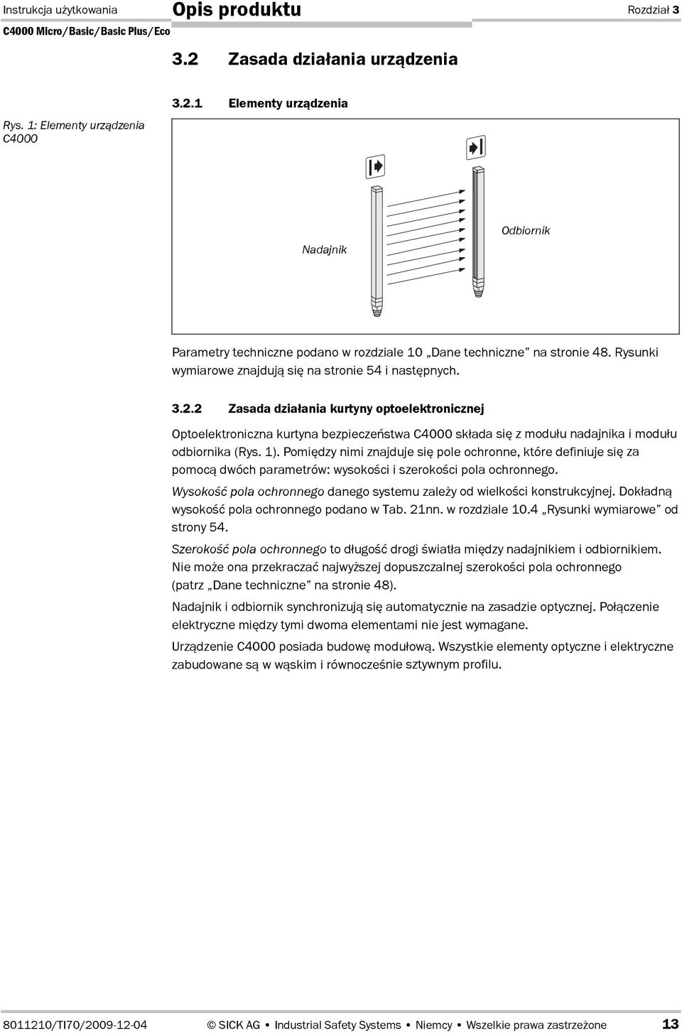 2 Zasada dzia4ania kurtyny optoelektronicznej Optoelektroniczna kurtyna bezpiecze<stwa C4000 sk0ada si@ z modu0u nadajnika i modu0u odbiornika (Rys. 1).