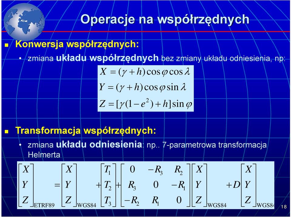 R R R R T T T Z Y X Z Y X ϕ γ λ ϕ γ λ ϕ γ ]sin ) (1 [ sin )cos ( cos )cos ( 2 h e Z h Y h X + = +