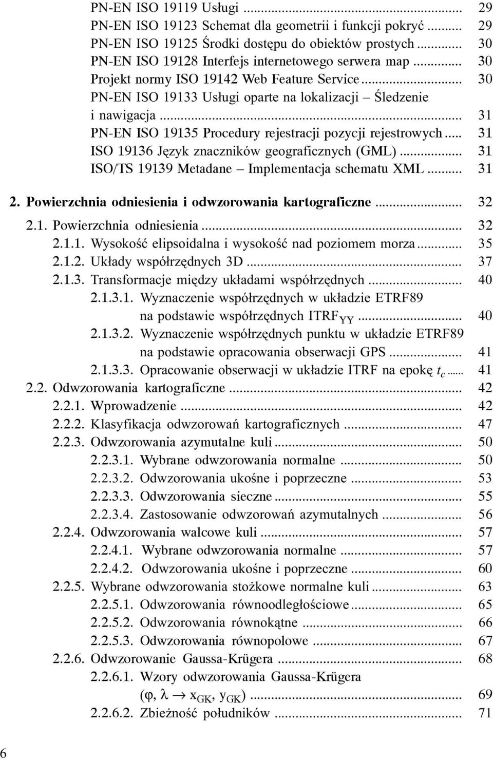 .. 31 ISO 19136 Jêzyk znaczników geograficznych (GML)... 31 ISO/TS 19139 Metadane Implementacja schematu XML... 31 2. Powierzchnia odniesienia i odwzorowania kartograficzne... 32 2.1. Powierzchnia odniesienia... 32 2.1.1. Wysokoœæ elipsoidalna i wysokoœæ nad poziomem morza.