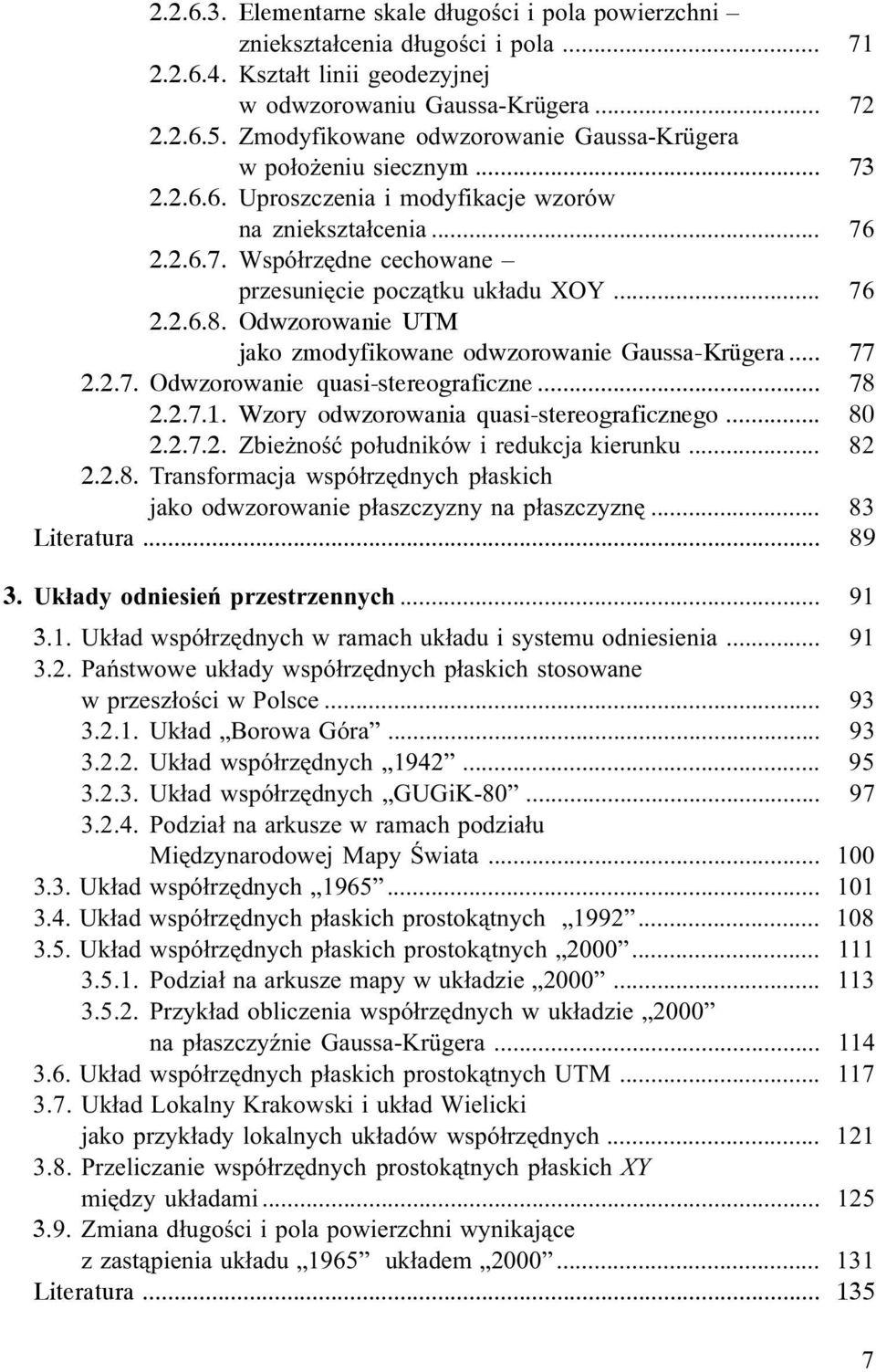 .. 76 2.2.6.8. Odwzorowanie UTM jako zmodyfikowane odwzorowanie Gaussa-Krügera... 77 2.2.7. Odwzorowanie quasi-stereograficzne... 78 2.2.7.1. Wzory odwzorowania quasi-stereograficznego... 80 2.2.7.2. Zbie noœæ po³udników i redukcja kierunku.