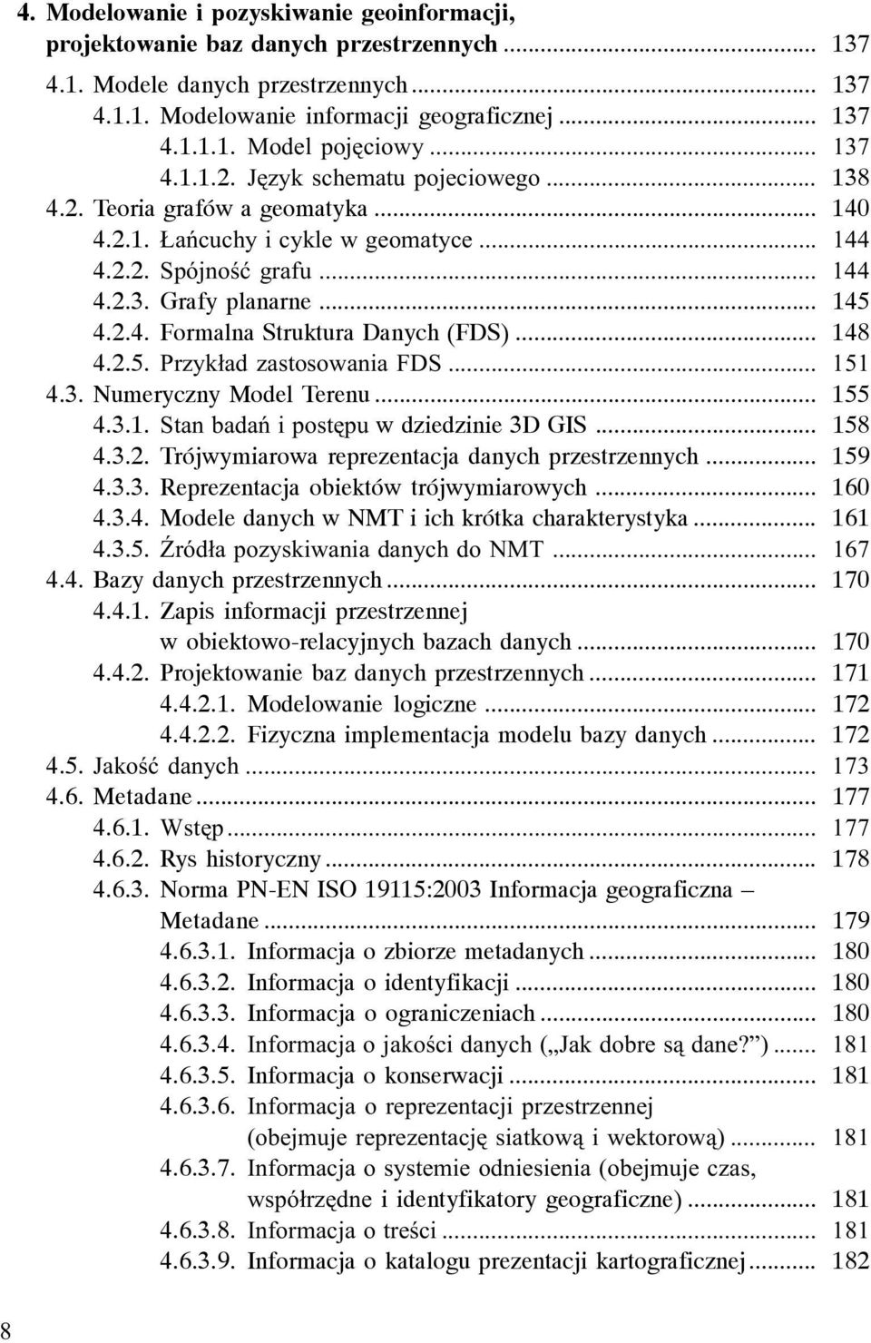 .. 148 4.2.5. Przyk³ad zastosowania FDS... 151 4.3. Numeryczny Model Terenu... 155 4.3.1. Stan badañ i postêpu w dziedzinie 3D GIS... 158 4.3.2. Trójwymiarowa reprezentacja danych przestrzennych.