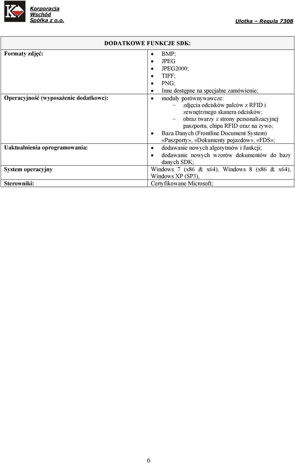 Baza Danych (Frontline Document System) «Paszporty», «Dokumenty pojazdów», «FDS»; Uaktualnienia oprogramowania: dodawanie nowych algorytmów i funkcji;